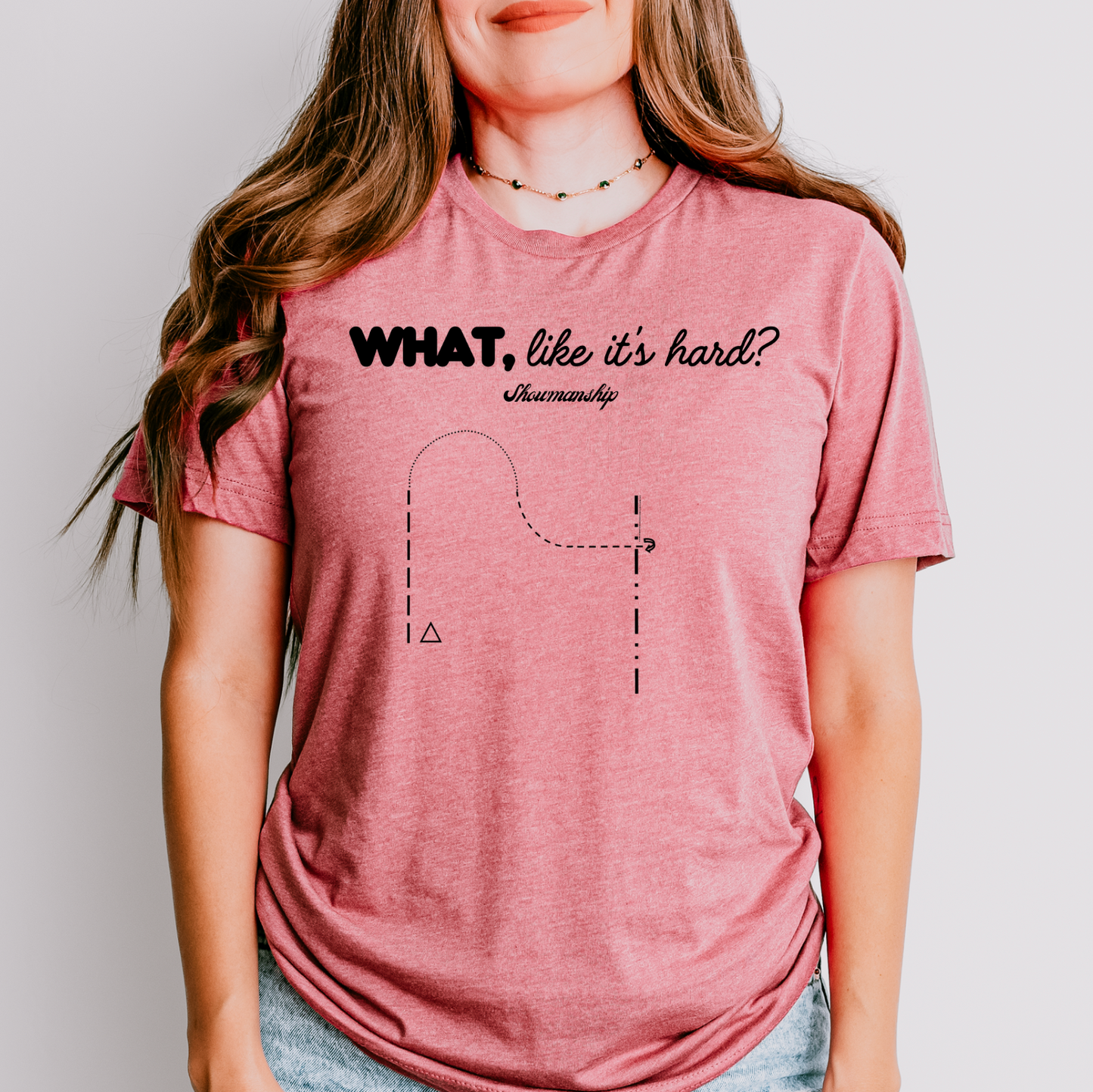 Horse Show Pattern T-Shirt - What, Like It's Hard? Feat. Trail, Ranch Trail, Equitation, Horsemanship, Showmanship, Ranch Riding, Reining